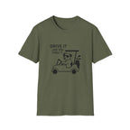 T-Shirt — "Drive It Like You Stole It" Golf Cart Dog Graphic