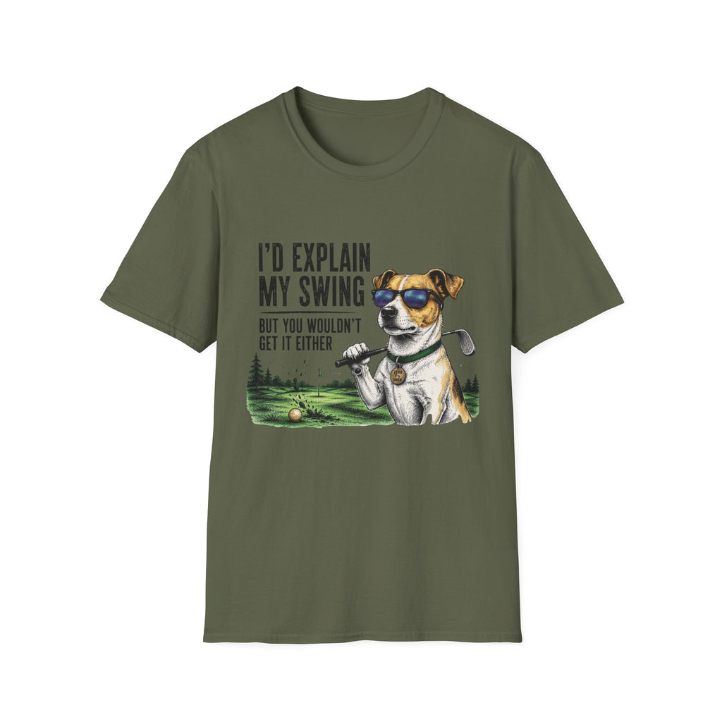 Golf Dog T-Shirt  on Green— "I'd Explain My Swing But You Wouldn't Get It Either"