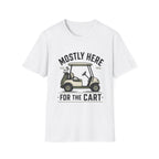 Golf Cart T-Shirt — "Mostly Here for the Cart" Casual Golf Graphic Tee