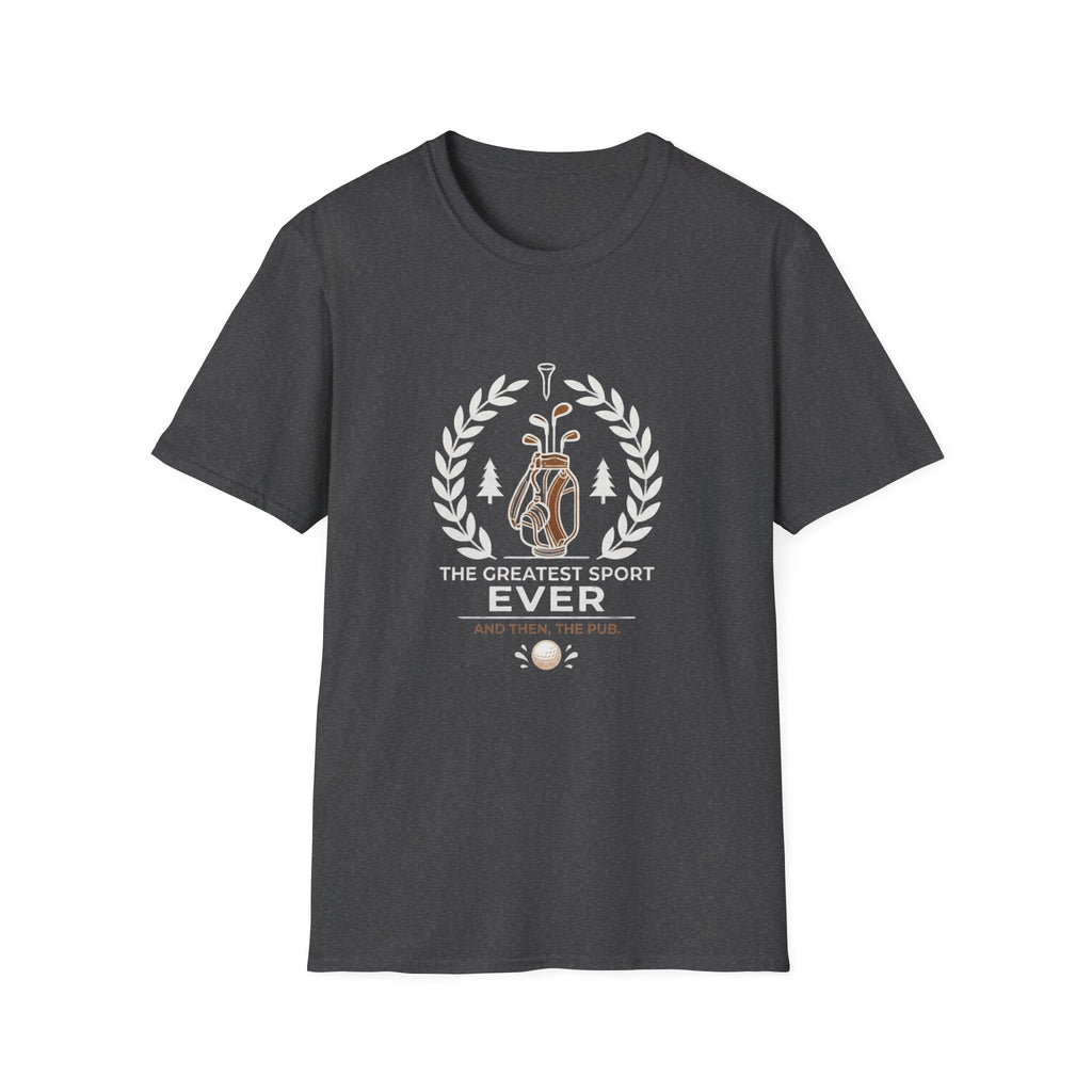 Golf T-Shirt — "The Greatest Sport Ever" Then The PUB