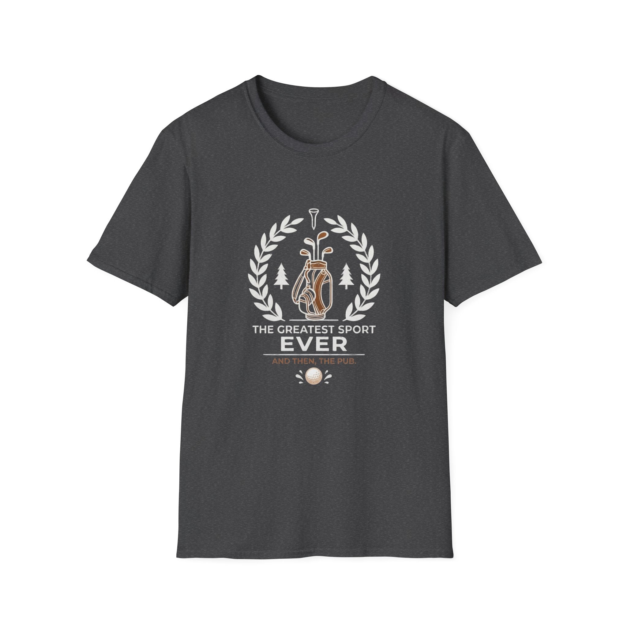 Golf T-Shirt — "The Greatest Sport Ever" Then The PUB
