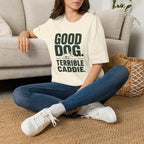 Good Dog. Terrible Caddie. T-Shirt
