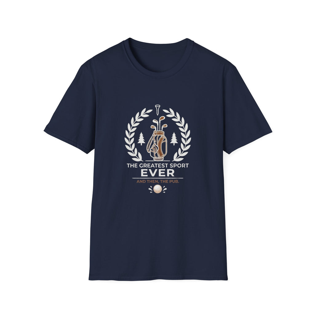 Golf T-Shirt — "The Greatest Sport Ever" Then The PUB
