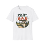 Golf Bar T-Shirt — “Par? I Thought You Said Bar” Funny Golfing Tee