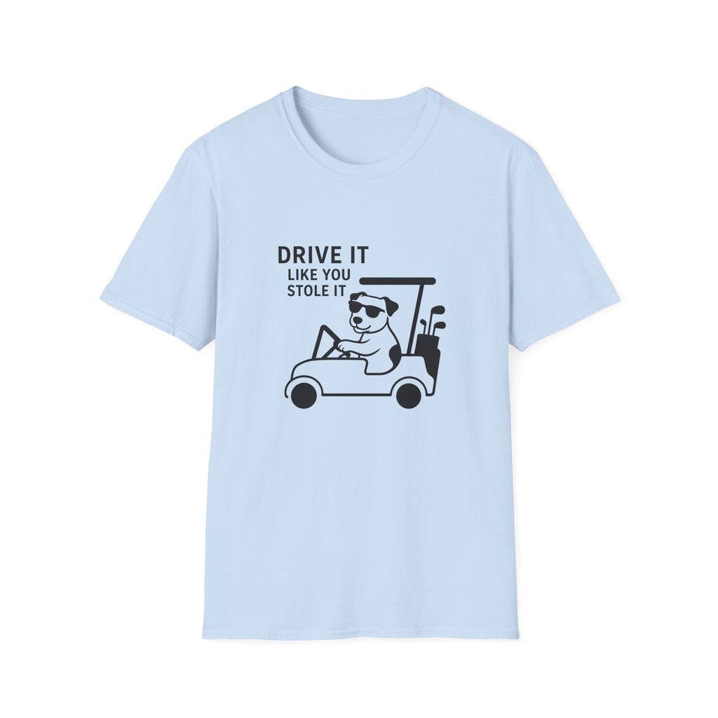 T-Shirt — "Drive It Like You Stole It" Golf Cart Dog Graphic