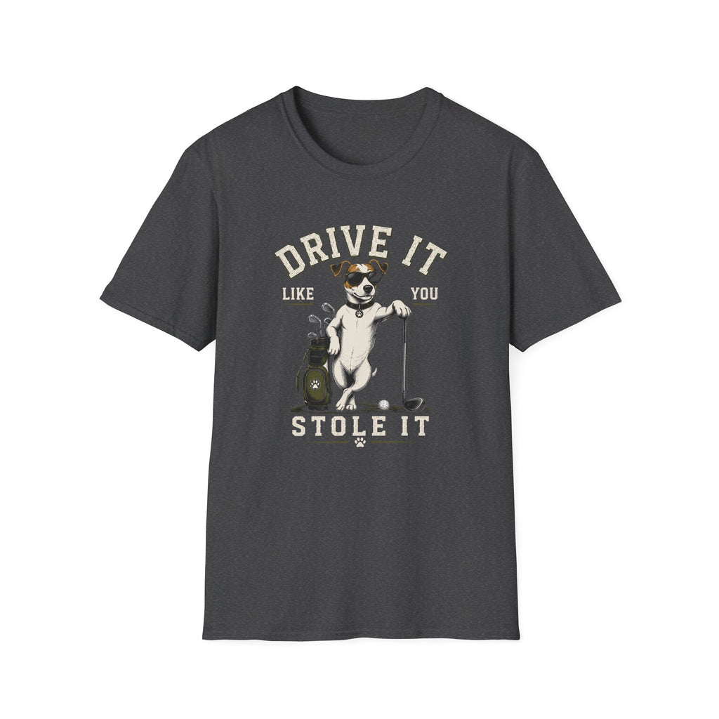 T-Shirt- Drive It Like You Stole  it!