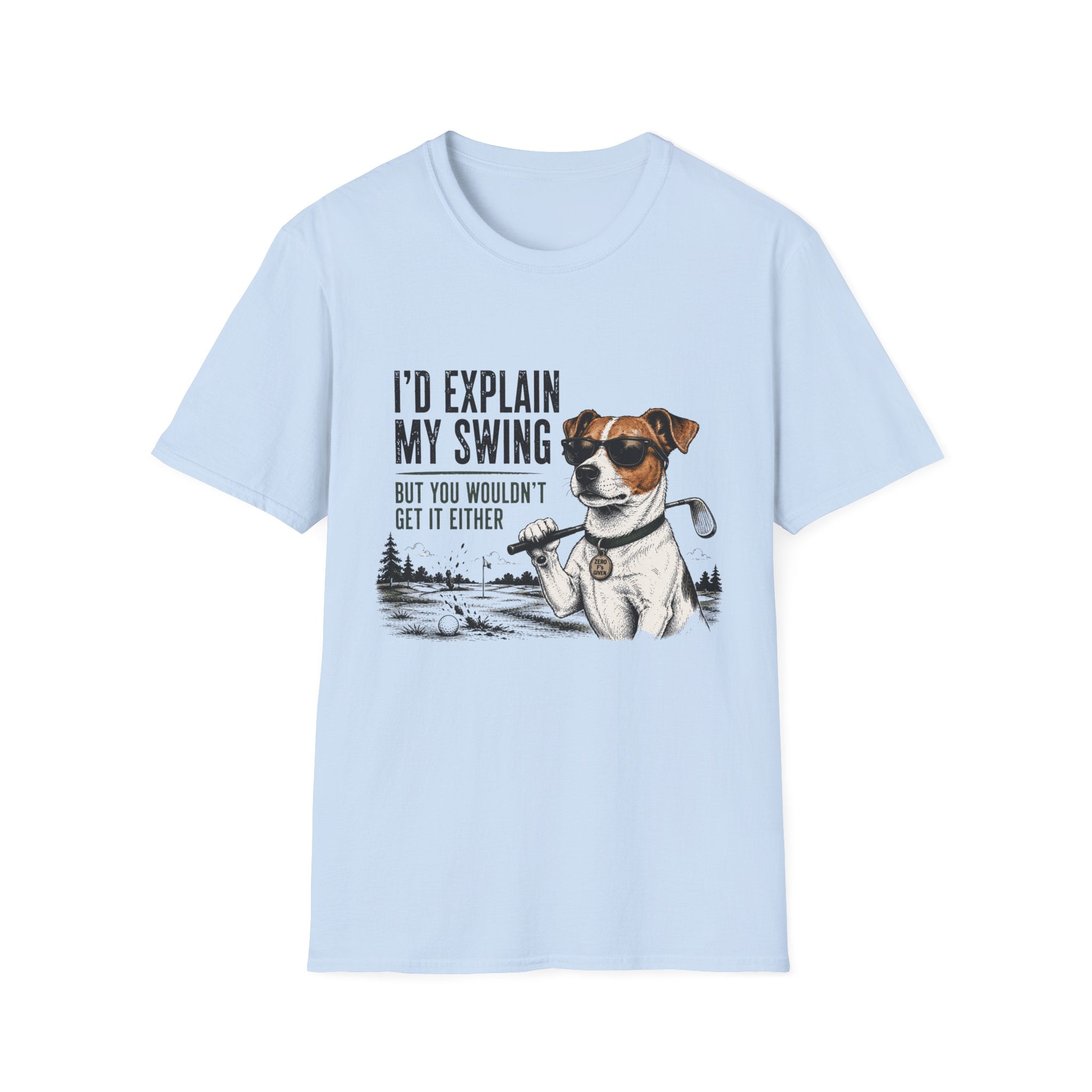 Golf Dog T-Shirt — "I'd Explain My Swing But You Wouldn't Get It Either" Funny Golfer Tee