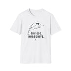 Tiny Dog Tee — "Tiny Dog. Huge Drive." Cute Playful Dog Graphic T-Shirt