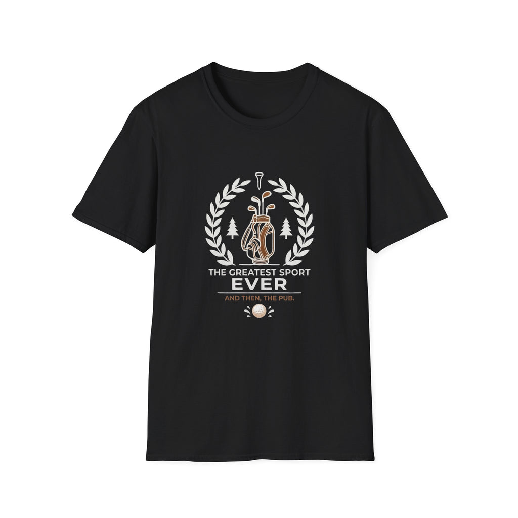 Golf T-Shirt — "The Greatest Sport Ever" Then The PUB