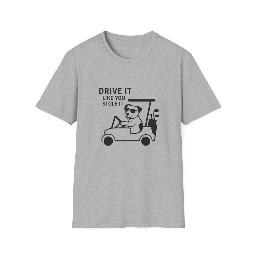 T-Shirt — "Drive It Like You Stole It" Golf Cart Dog Graphic