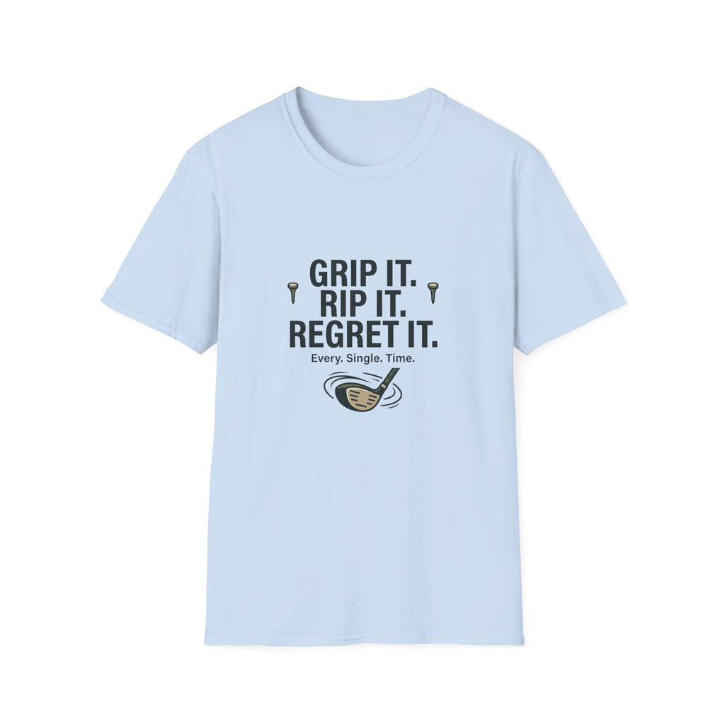 Grip It. Rip It. Regret It. Golf T-Shirt — Funny Golfing Quote Tee