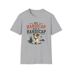 T-Shirt — "My Handicap Has a Handicap" Dog Rescue Humor Tee