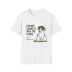 T‑Shirt — "I'm Not Saying It Was the Clubs" Cute Golf Dog Graphic Tee