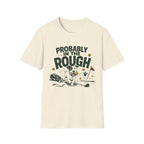 Probably in the Rough Golf T-Shirt — Funny Dog Golfing Shirt for Golf Lovers
