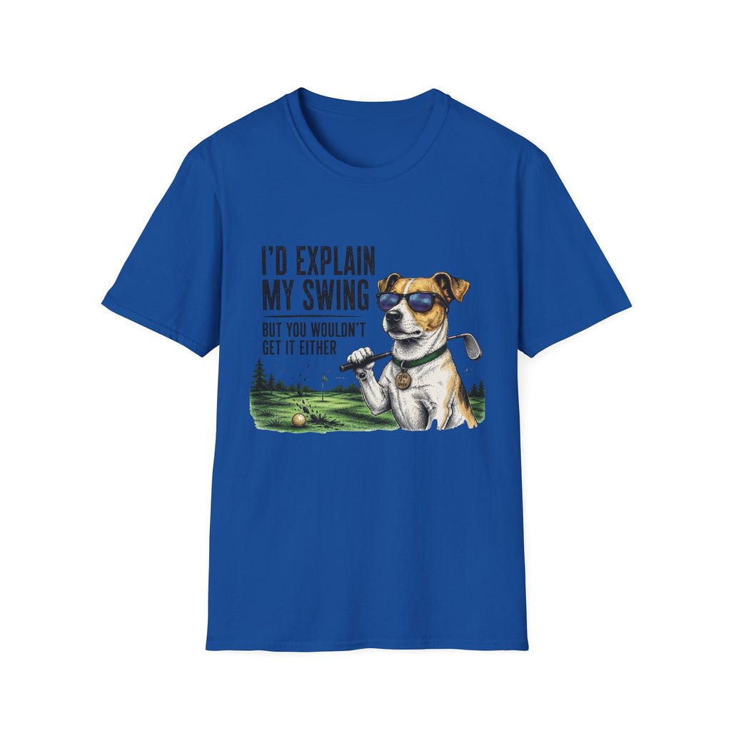 Golf Dog T-Shirt  on Green— "I'd Explain My Swing But You Wouldn't Get It Either"