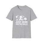 Just Here for the Balls T-Shirt - Dark Colors