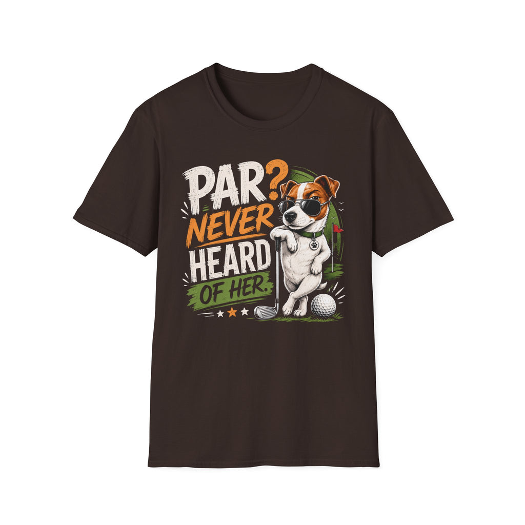 Golf Dog T‑Shirt — “Par? Never Heard of Her” Funny Golfing Graphic Tee