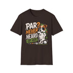 Golf Dog T‑Shirt — “Par? Never Heard of Her” Funny Golfing Graphic Tee