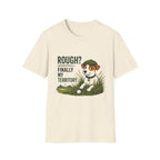 Rough? Finally My Territory. Dog Graphic T-Shirt
