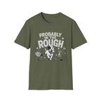 Probably in the Rough T-Shirt — Funny Golf Dog Graphic Tee