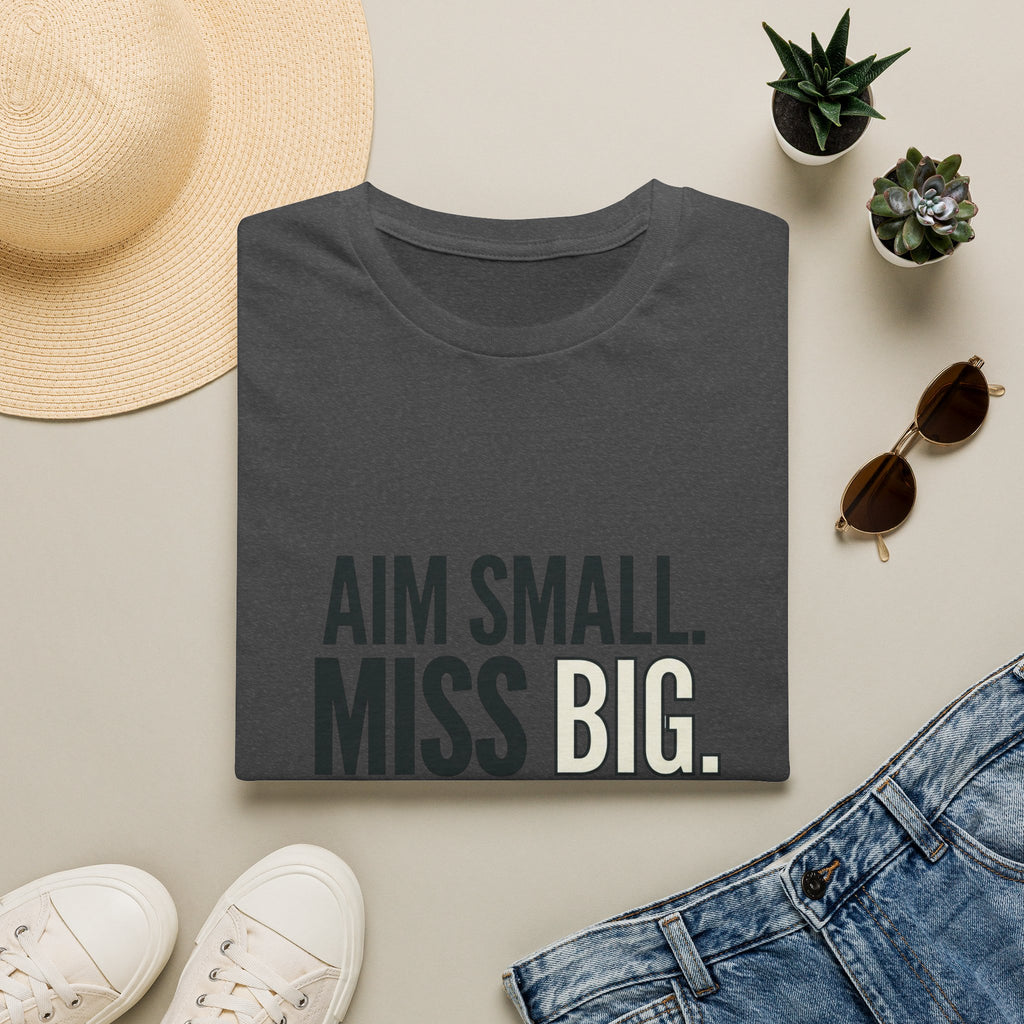 Aim Small. Miss Big. T-Shirt — Motivational Graphic Tee