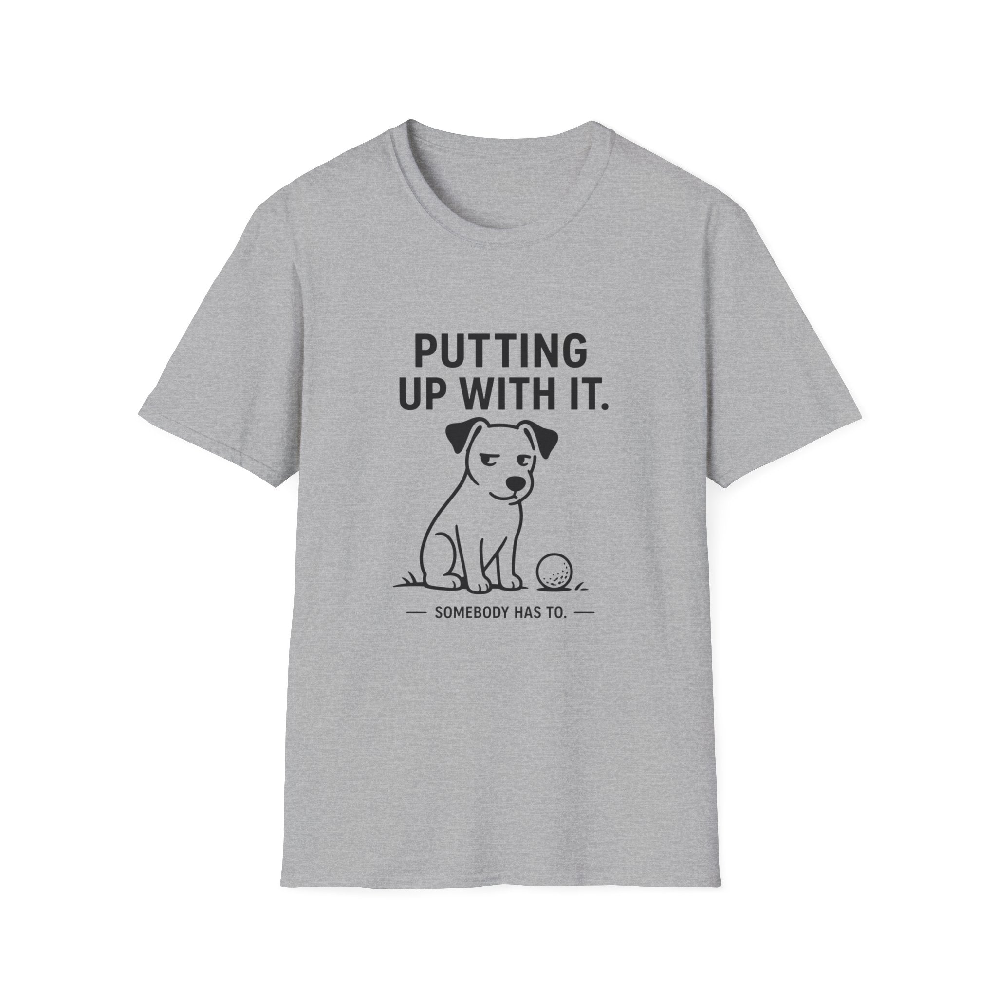 Putting Up With It Dog T-Shirt — Funny Pet Owner Tee