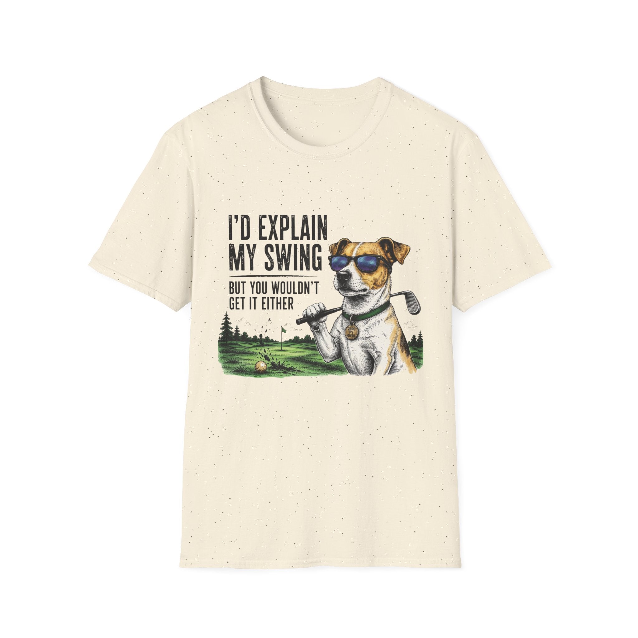 Golf Dog T-Shirt  on Green— "I'd Explain My Swing But You Wouldn't Get It Either"