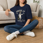 T-Shirt- Drive It Like You Stole  it!