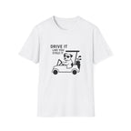 T-Shirt — "Drive It Like You Stole It" Golf Cart Dog Graphic