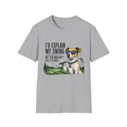 Golf Dog T-Shirt  on Green— "I'd Explain My Swing But You Wouldn't Get It Either"