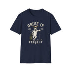 T-Shirt- Drive It Like You Stole  it!