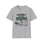 Probably in the Rough Golf T-Shirt — Funny Dog Golfing Shirt for Golf Lovers