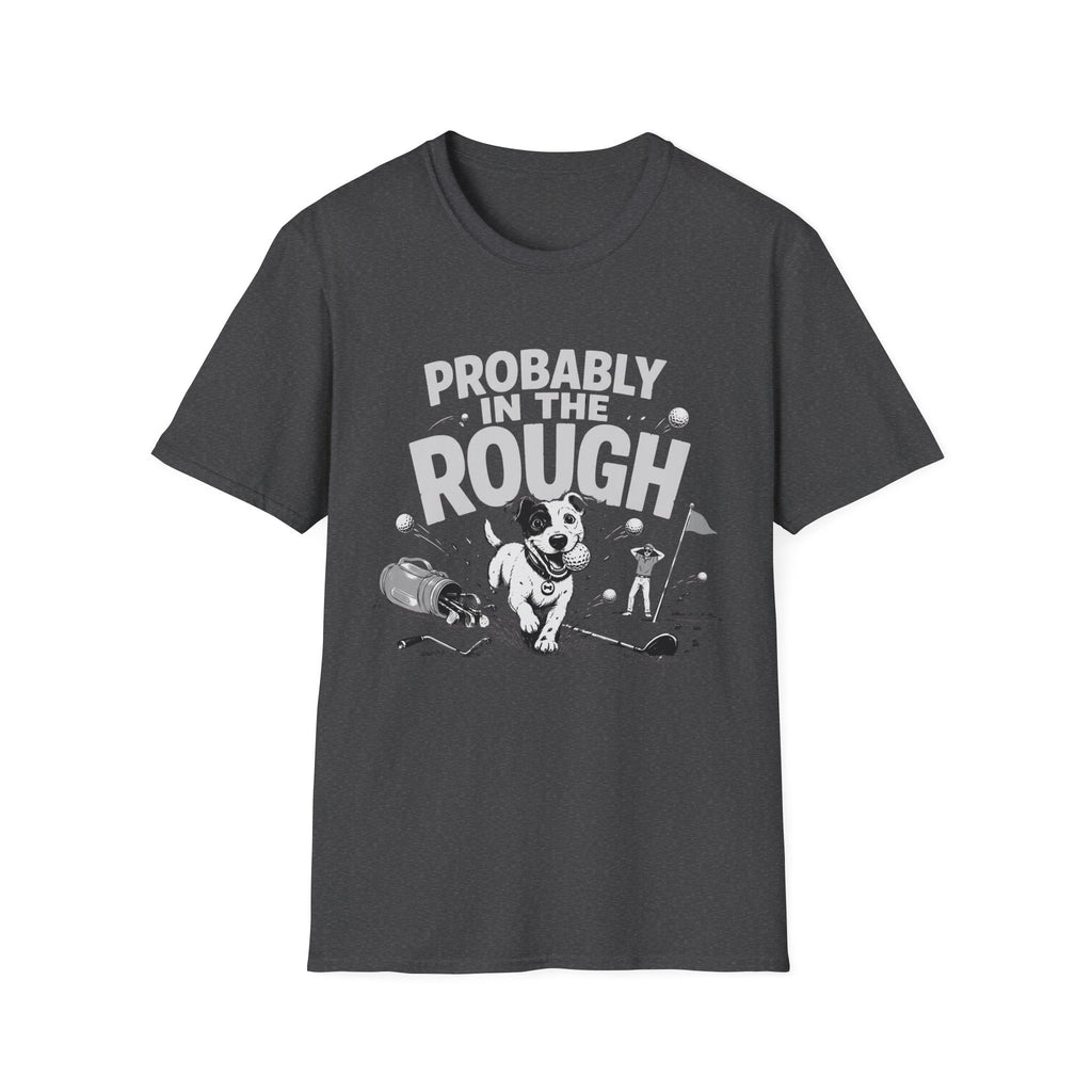 Probably in the Rough T-Shirt — Funny Golf Dog Graphic Tee