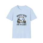 Golf Cart T-Shirt — "Mostly Here for the Cart" Casual Golfing Tee