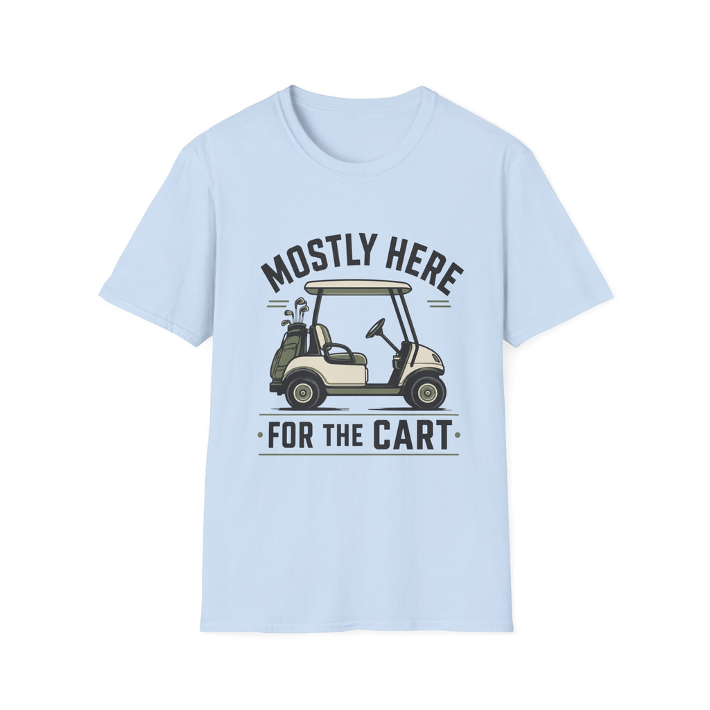 Golf Cart T-Shirt — "Mostly Here for the Cart" Casual Golf Graphic Tee
