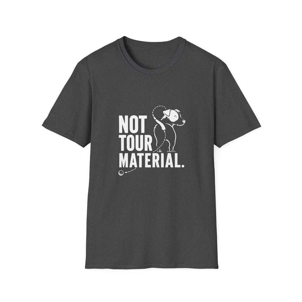 Not Your Tour Material T‑Shirt — Funny Dog Graphic Tee for Pet Lovers