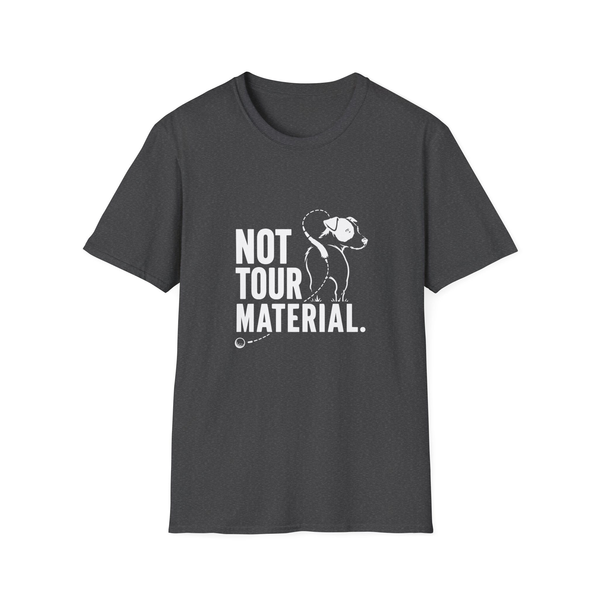 Not Your Tour Material T‑Shirt — Funny Dog Graphic Tee for Pet Lovers