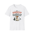 T-Shirt — "My Handicap Has a Handicap" Dog Rescue Humor Tee