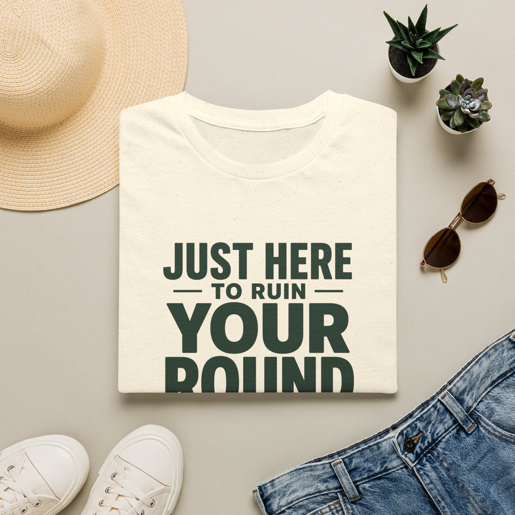Just Here to Ruin Your Round T-Shirt — Funny Golf/Sports Humor Tee