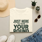 Just Here to Ruin Your Round T-Shirt — Funny Golf/Sports Humor Tee