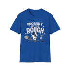 Probably in the Rough T-Shirt — Funny Golf Dog Graphic Tee