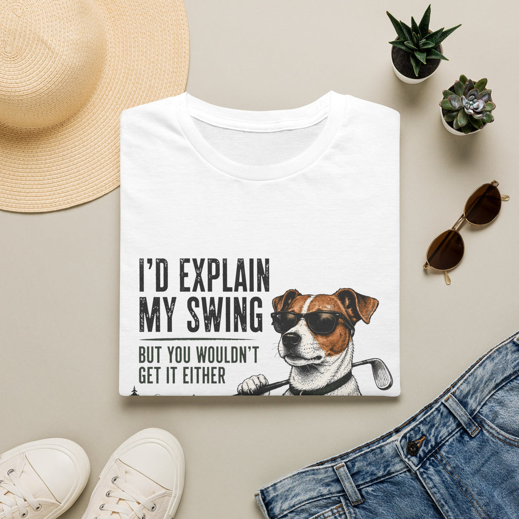 Golf Dog T-Shirt — "I'd Explain My Swing But You Wouldn't Get It Either" Funny Golfer Tee