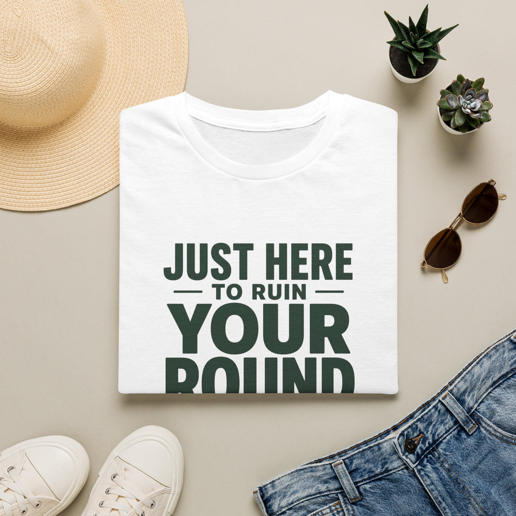 Just Here to Ruin Your Round T-Shirt — Funny Golf/Sports Humor Tee