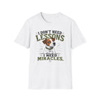 I Don’t Need Lessons I Need Miracles Jack Russell T-Shirt