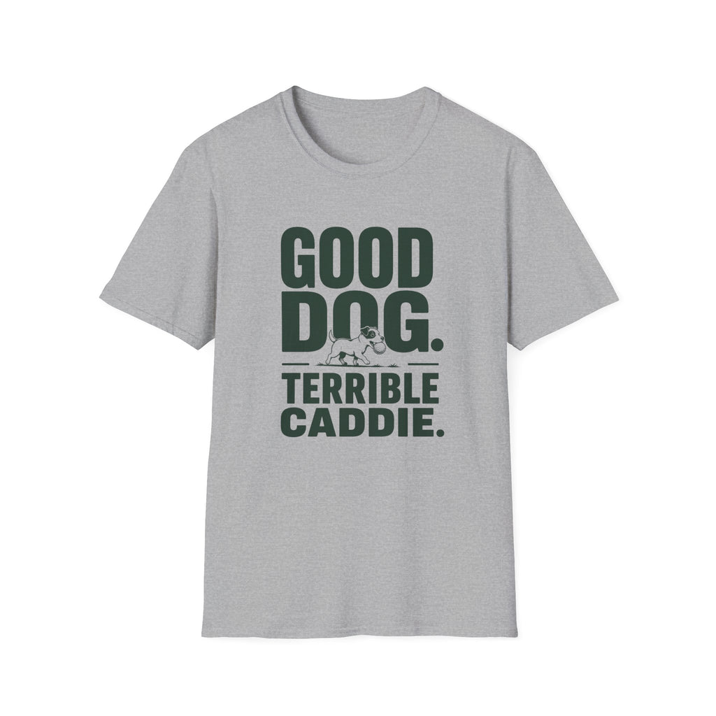 Good Dog. Terrible Caddie. T-Shirt