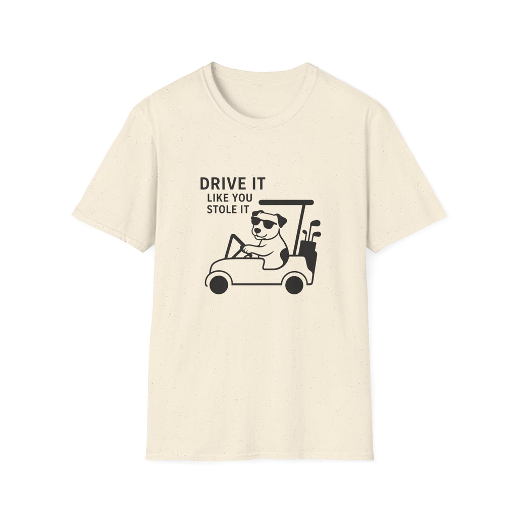 T-Shirt — "Drive It Like You Stole It" Golf Cart Dog Graphic