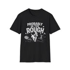 Probably in the Rough T-Shirt — Funny Golf Dog Graphic Tee