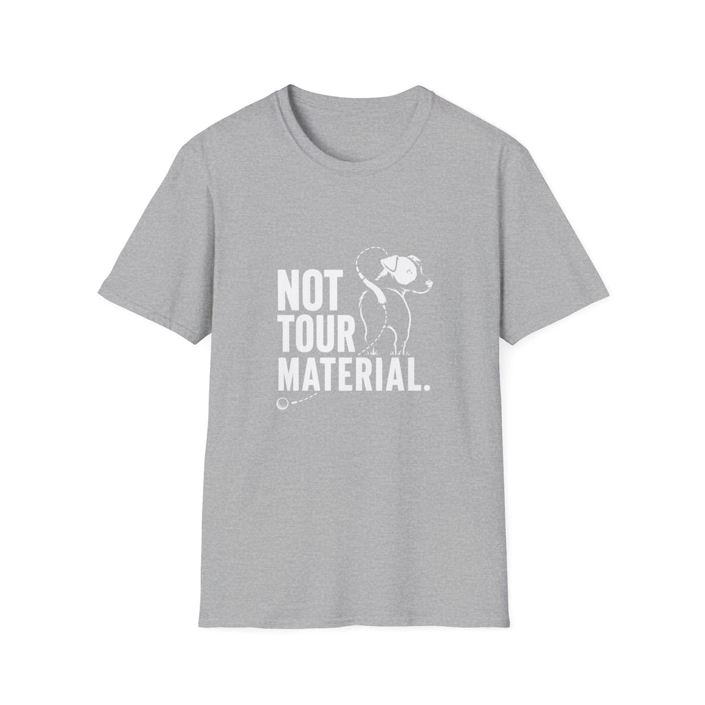 Not Your Tour Material T‑Shirt — Funny Dog Graphic Tee for Pet Lovers