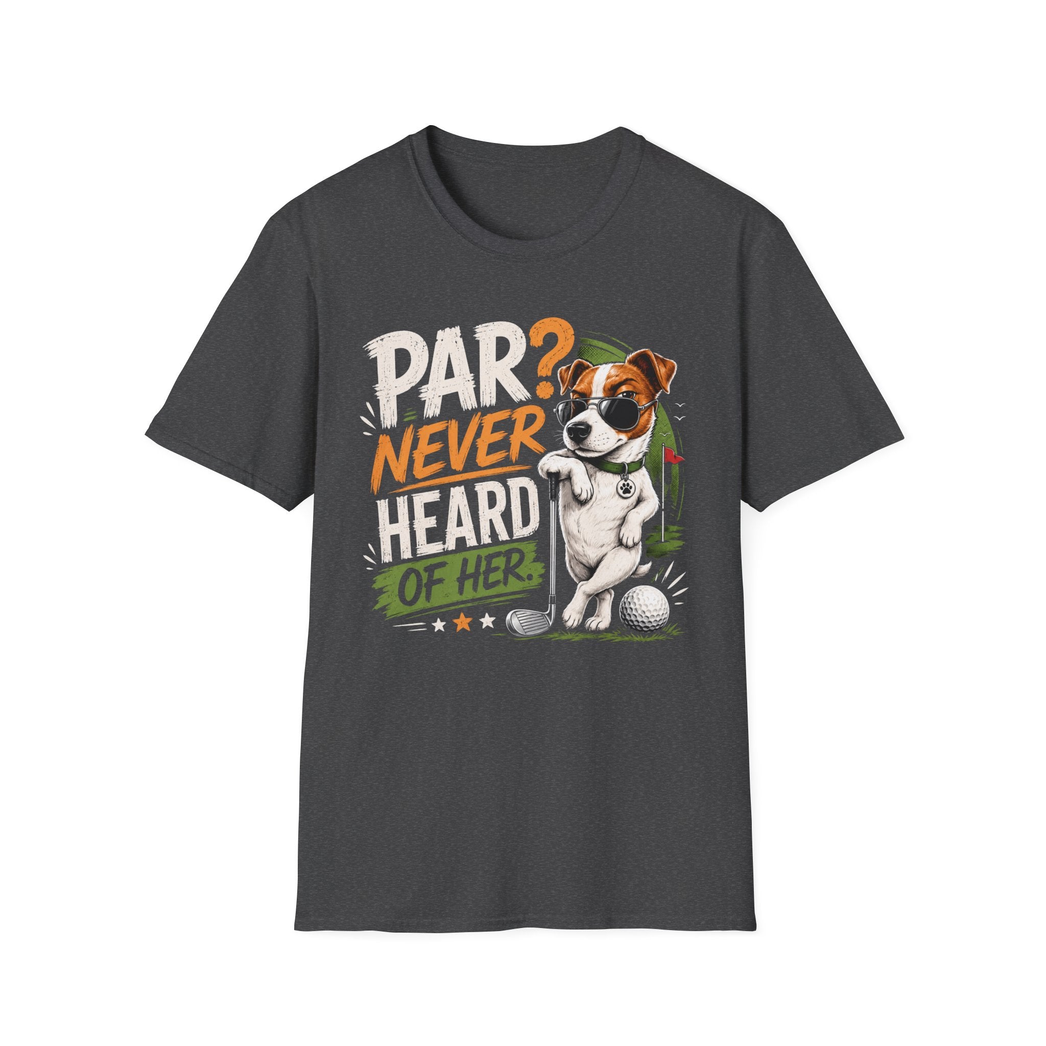 Golf Dog T‑Shirt — “Par? Never Heard of Her” Funny Golfing Graphic Tee