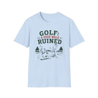 Golf T-Shirt — "GOLF: A GOOD WALK RUINED" Funny Golfing Tee for Golfers & Outdoor Fans